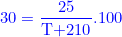 \small {\color{Blue} \textup{\textup{30}}=\frac{\textup{25}}{\textup{T+210}}.100}